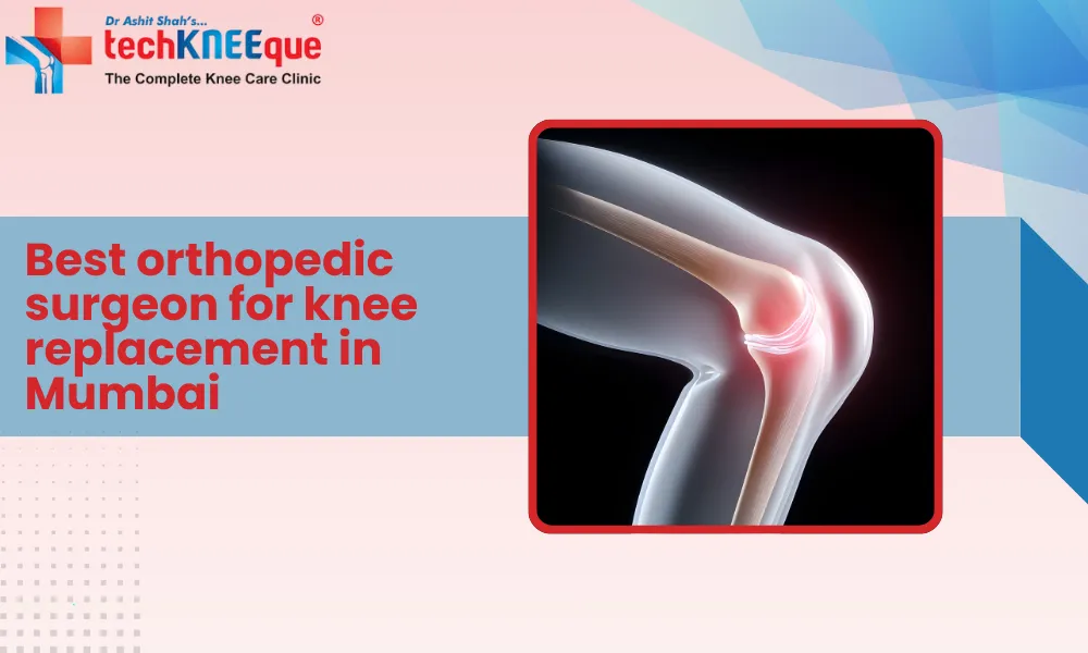 Best orthopedic surgeon for knee replacement in Mumbai