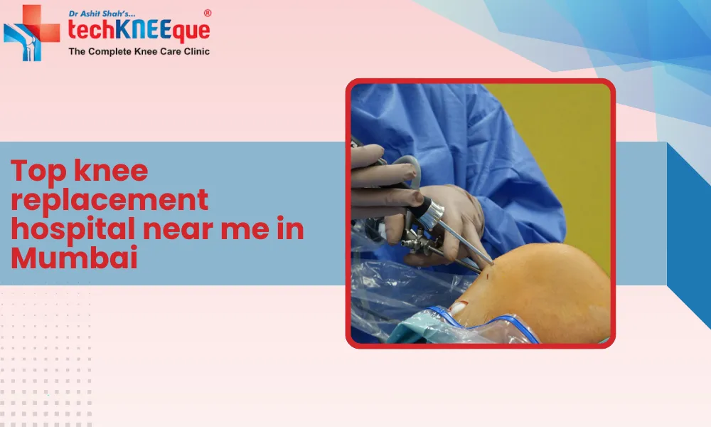 Top knee replacement hospital near me in mumbai